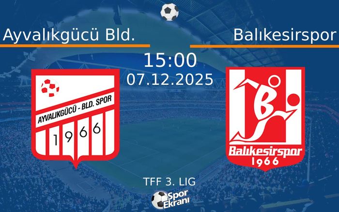 07 Aralık 2025 Ayvalıkgücü Bld. vs Balıkesirspor maçı Hangi Kanalda Saat Kaçta Yayınlanacak? 07 Aralık 2025 Ayvalıkgücü Bld. vs Balıkesirspor maçı Hangi Kanalda Saat Kaçta Yayınlanacak?