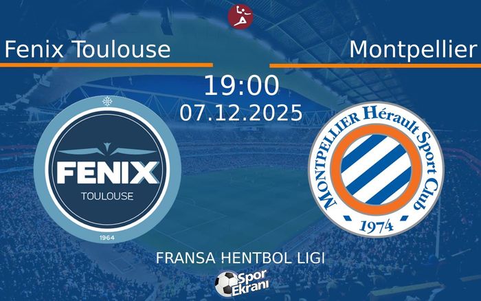 07 Aralık 2025 Fenix Toulouse vs Montpellier maçı Hangi Kanalda Saat Kaçta Yayınlanacak?