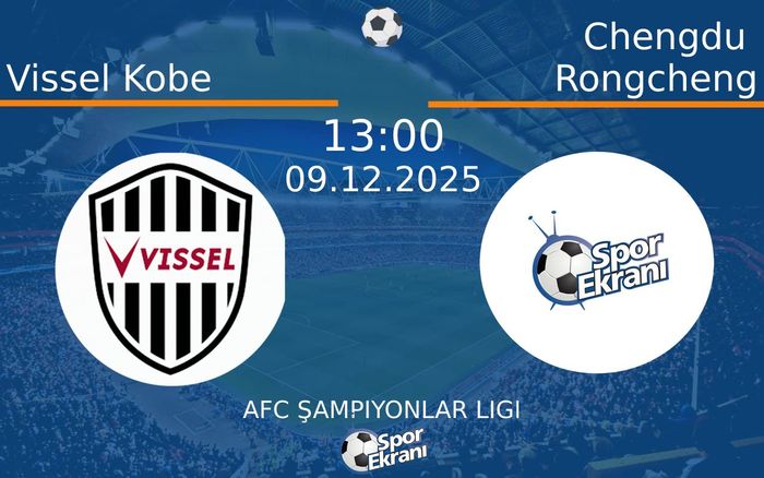 09 Aralık 2025 Vissel Kobe vs Chengdu Rongcheng maçı Hangi Kanalda Saat Kaçta Yayınlanacak?