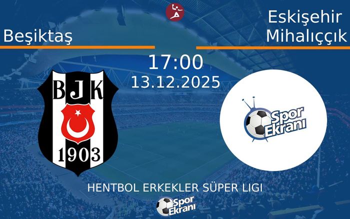 13 Aralık 2025 Beşiktaş vs Eskişehir Mihalıççık maçı Hangi Kanalda Saat Kaçta Yayınlanacak?