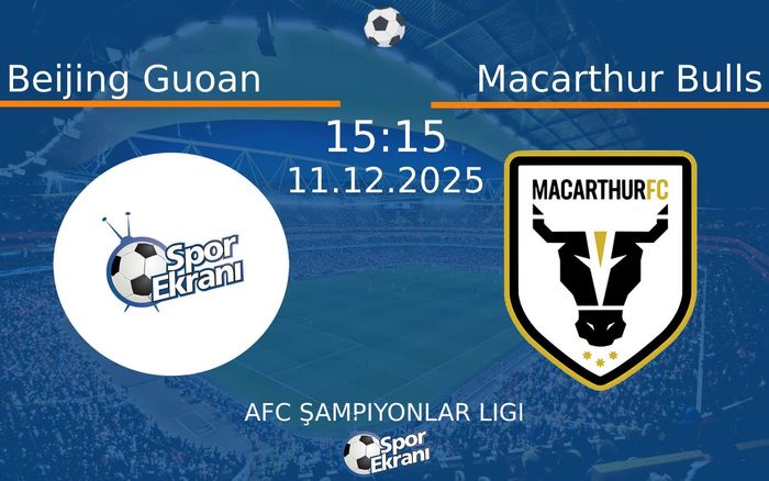 11 Aralık 2025 Beijing Guoan vs Macarthur Bulls maçı Hangi Kanalda Saat Kaçta Yayınlanacak?