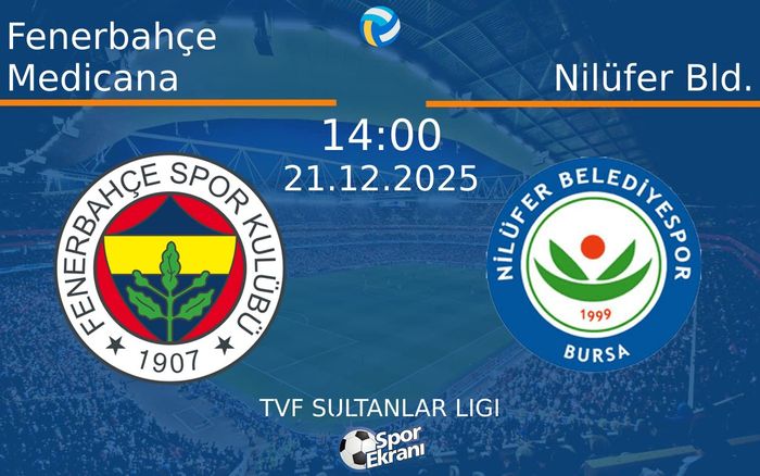 21 Aralık 2025 Fenerbahçe Medicana vs Nilüfer Bld. maçı Hangi Kanalda Saat Kaçta Yayınlanacak?