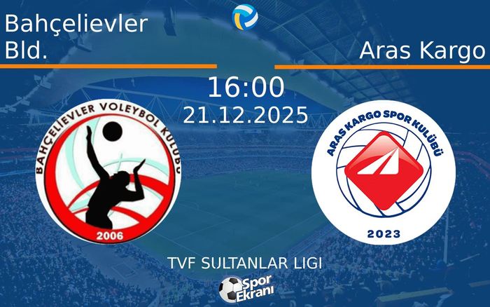 21 Aralık 2025 Bahçelievler Bld. vs Aras Kargo maçı Hangi Kanalda Saat Kaçta Yayınlanacak?