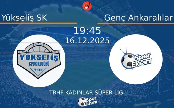16 Aralık 2025 Yükseliş SK vs Genç Ankaralılar maçı Hangi Kanalda Saat Kaçta Yayınlanacak? 16 Aralık 2025 Yükseliş SK vs Genç Ankaralılar maçı Hangi Kanalda Saat Kaçta Yayınlanacak?