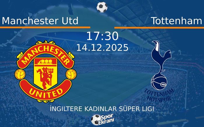 14 Aralık 2025 Manchester Utd vs Tottenham maçı Hangi Kanalda Saat Kaçta Yayınlanacak?