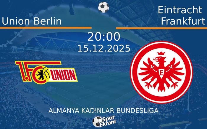 15 Aralık 2025 Union Berlin vs Eintracht Frankfurt maçı Hangi Kanalda Saat Kaçta Yayınlanacak?
