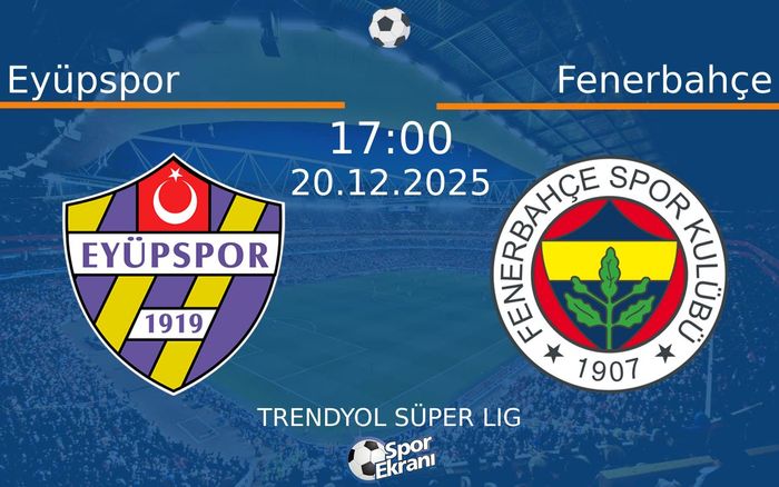 20 Aralık 2025 Eyüpspor vs Fenerbahçe maçı Hangi Kanalda Saat Kaçta Yayınlanacak?