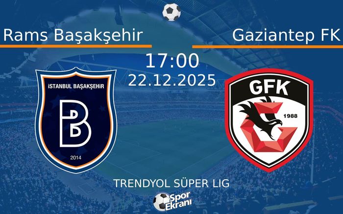 22 Aralık 2025 Rams Başakşehir vs Gaziantep FK maçı Hangi Kanalda Saat Kaçta Yayınlanacak? 22 Aralık 2025 Rams Başakşehir vs Gaziantep FK maçı Hangi Kanalda Saat Kaçta Yayınlanacak?