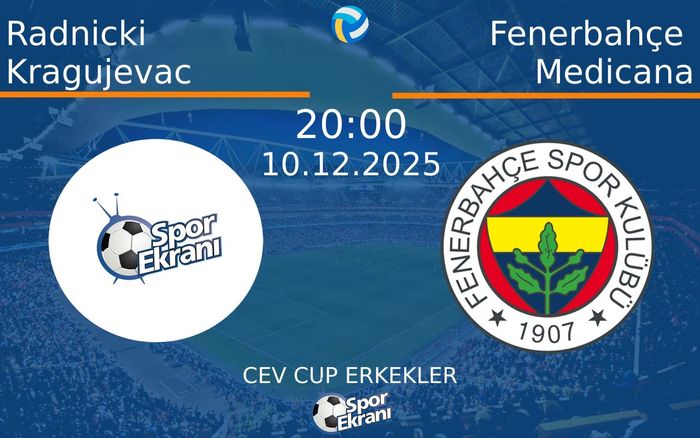 10 Aralık 2025 Radnicki Kragujevac vs Fenerbahçe Medicana maçı Hangi Kanalda Saat Kaçta Yayınlanacak?