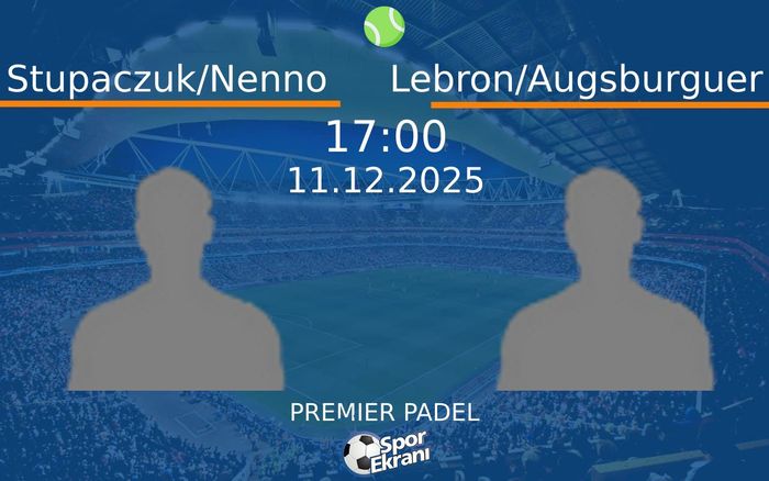 11 Aralık 2025 Stupaczuk/Nenno vs Lebron/Augsburguer maçı Hangi Kanalda Saat Kaçta Yayınlanacak?