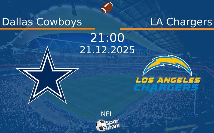 21 Aralık 2025 Dallas Cowboys vs LA Chargers maçı Hangi Kanalda Saat Kaçta Yayınlanacak?