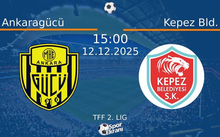 12 Aralık 2025 Ankaragücü vs Kepez Bld. maçı Hangi Kanalda Saat Kaçta Yayınlanacak?