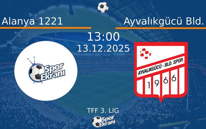 13 Aralık 2025 Alanya 1221 vs Ayvalıkgücü Bld. maçı Hangi Kanalda Saat Kaçta Yayınlanacak? 13 Aralık 2025 Alanya 1221 vs Ayvalıkgücü Bld. maçı Hangi Kanalda Saat Kaçta Yayınlanacak?