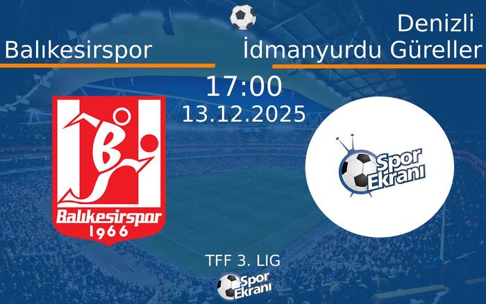 13 Aralık 2025 Balıkesirspor vs Denizli İdmanyurdu Güreller maçı Hangi Kanalda Saat Kaçta Yayınlanacak?