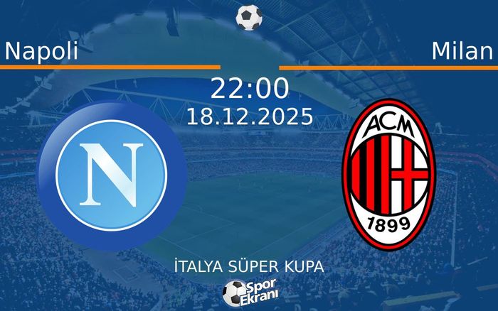 18 Aralık 2025 Napoli vs Milan maçı Hangi Kanalda Saat Kaçta Yayınlanacak?