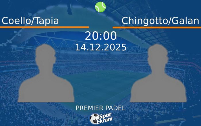 14 Aralık 2025 Coello/Tapia vs Chingotto/Galan maçı Hangi Kanalda Saat Kaçta Yayınlanacak?