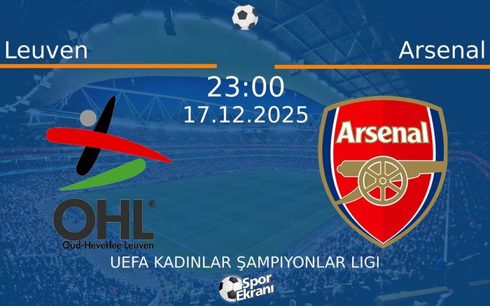 17 Aralık 2025 Leuven vs Arsenal maçı Hangi Kanalda Saat Kaçta Yayınlanacak?