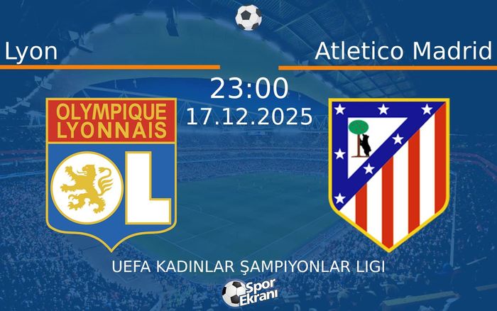 17 Aralık 2025 Lyon vs Atletico Madrid maçı Hangi Kanalda Saat Kaçta Yayınlanacak?