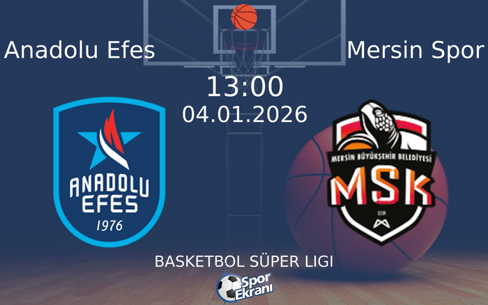 04 Ocak 2026 Anadolu Efes vs Mersin Spor maçı Hangi Kanalda Saat Kaçta Yayınlanacak?