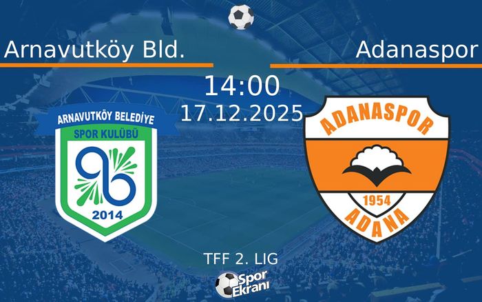 17 Aralık 2025 Arnavutköy Bld. vs Adanaspor maçı Hangi Kanalda Saat Kaçta Yayınlanacak?