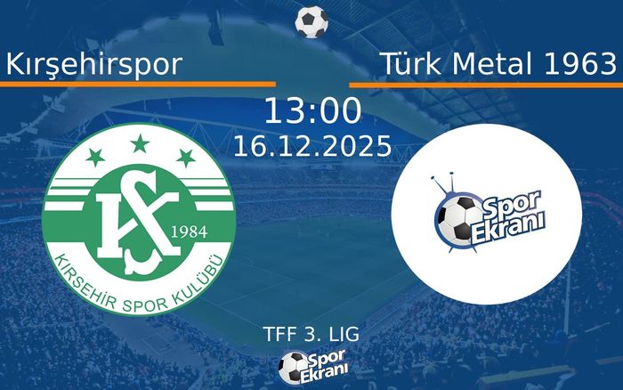16 Aralık 2025 Kırşehirspor vs Türk Metal 1963 maçı Hangi Kanalda Saat Kaçta Yayınlanacak?