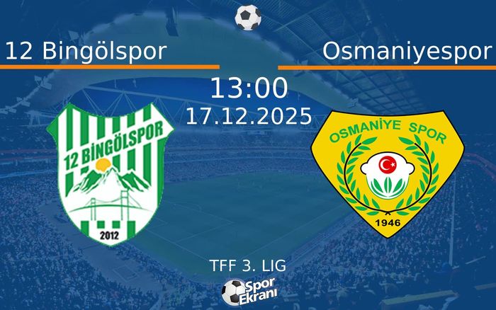 17 Aralık 2025 12 Bingölspor vs Osmaniyespor maçı Hangi Kanalda Saat Kaçta Yayınlanacak?