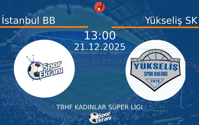 21 Aralık 2025 İstanbul BB vs Yükseliş SK maçı Hangi Kanalda Saat Kaçta Yayınlanacak? 21 Aralık 2025 İstanbul BB vs Yükseliş SK maçı Hangi Kanalda Saat Kaçta Yayınlanacak?