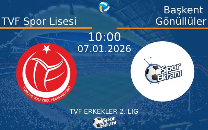 07 Ocak 2026 TVF Spor Lisesi vs Başkent Gönüllüler maçı Hangi Kanalda Saat Kaçta Yayınlanacak?