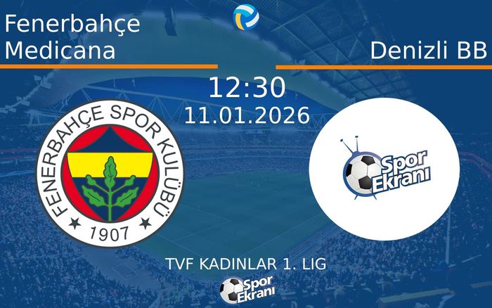 11 Ocak 2026 Fenerbahçe Medicana vs Denizli BB maçı Hangi Kanalda Saat Kaçta Yayınlanacak?