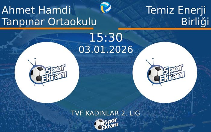 03 Ocak 2026 Ahmet Hamdi Tanpınar Ortaokulu vs Temiz Enerji Birliği maçı Hangi Kanalda Saat Kaçta Yayınlanacak?