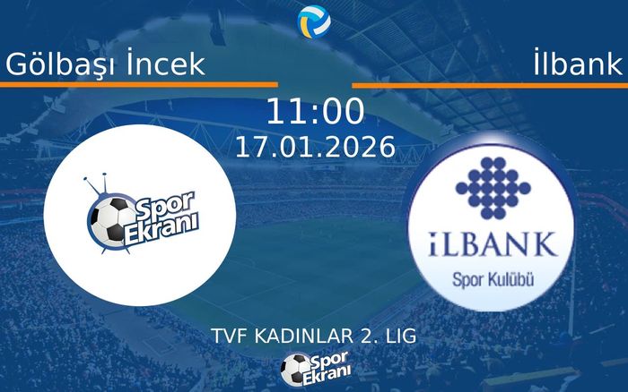 17 Ocak 2026 Gölbaşı İncek vs İlbank maçı Hangi Kanalda Saat Kaçta Yayınlanacak?