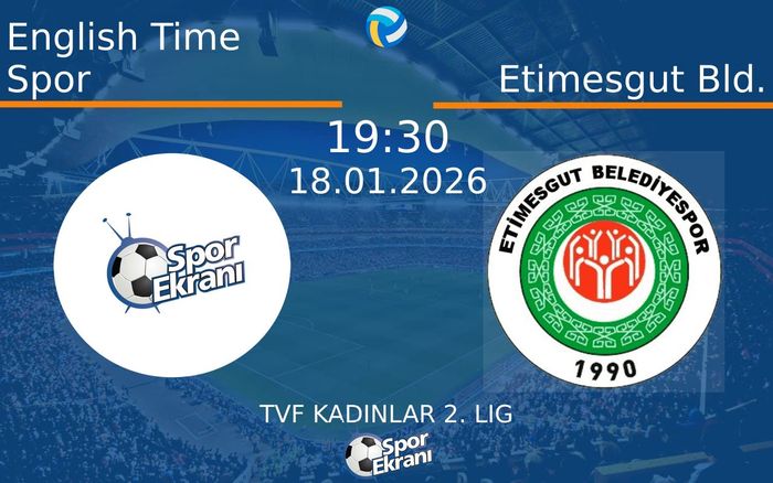 18 Ocak 2026 English Time Spor vs Etimesgut Bld. maçı Hangi Kanalda Saat Kaçta Yayınlanacak?