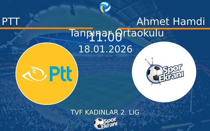 18 Ocak 2026 PTT vs Ahmet Hamdi Tanpınar Ortaokulu maçı Hangi Kanalda Saat Kaçta Yayınlanacak?