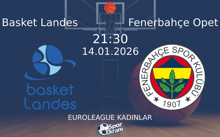 14 Ocak 2026 Basket Landes vs Fenerbahçe Opet maçı Hangi Kanalda Saat Kaçta Yayınlanacak?