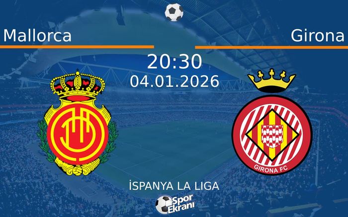 04 Ocak 2026 Mallorca vs Girona maçı Hangi Kanalda Saat Kaçta Yayınlanacak? 04 Ocak 2026 Mallorca vs Girona maçı Hangi Kanalda Saat Kaçta Yayınlanacak?