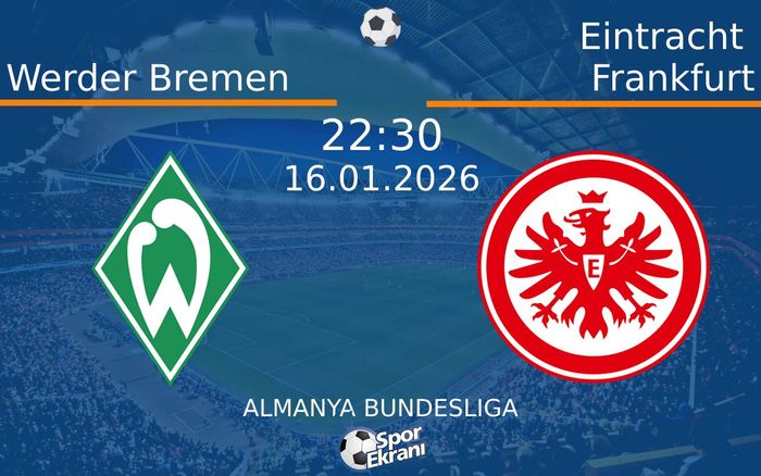 16 Ocak 2026 Werder Bremen vs Eintracht Frankfurt maçı Hangi Kanalda Saat Kaçta Yayınlanacak? 16 Ocak 2026 Werder Bremen vs Eintracht Frankfurt maçı Hangi Kanalda Saat Kaçta Yayınlanacak?