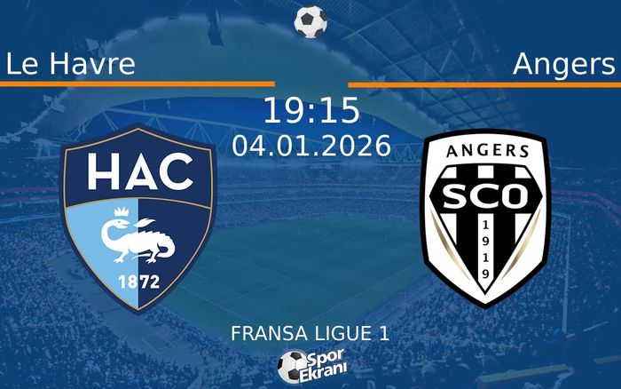 04 Ocak 2026 Le Havre vs Angers maçı Hangi Kanalda Saat Kaçta Yayınlanacak?