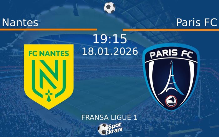 18 Ocak 2026 Nantes vs Paris FC maçı Hangi Kanalda Saat Kaçta Yayınlanacak?