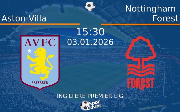 03 Ocak 2026 Aston Villa vs Nottingham Forest maçı Hangi Kanalda Saat Kaçta Yayınlanacak? 03 Ocak 2026 Aston Villa vs Nottingham Forest maçı Hangi Kanalda Saat Kaçta Yayınlanacak?