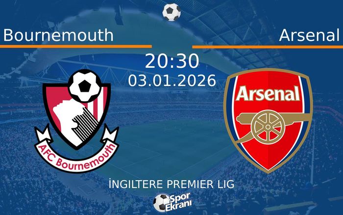 03 Ocak 2026 Bournemouth vs Arsenal maçı Hangi Kanalda Saat Kaçta Yayınlanacak?