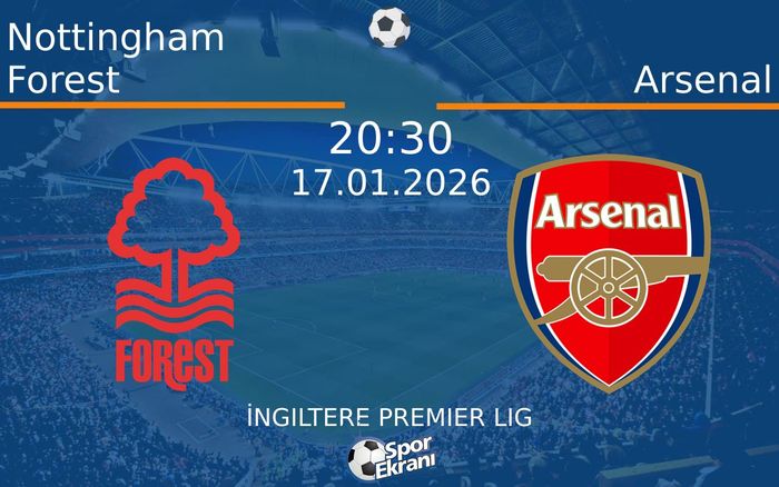17 Ocak 2026 Nottingham Forest vs Arsenal maçı Hangi Kanalda Saat Kaçta Yayınlanacak?