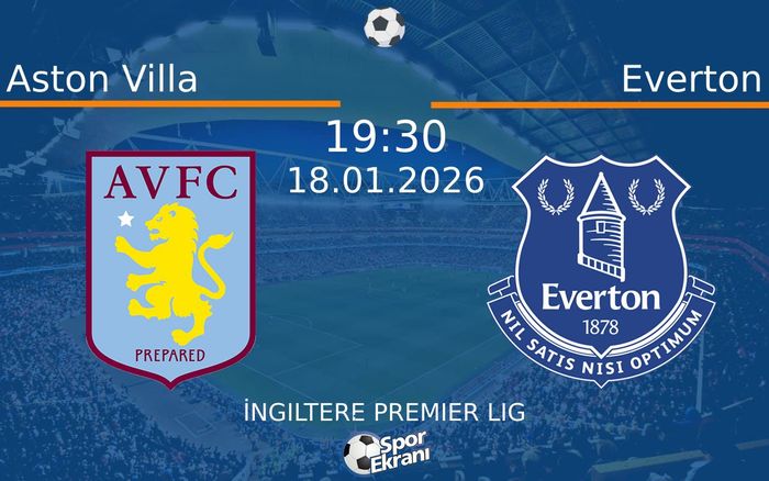 18 Ocak 2026 Aston Villa vs Everton maçı Hangi Kanalda Saat Kaçta Yayınlanacak?