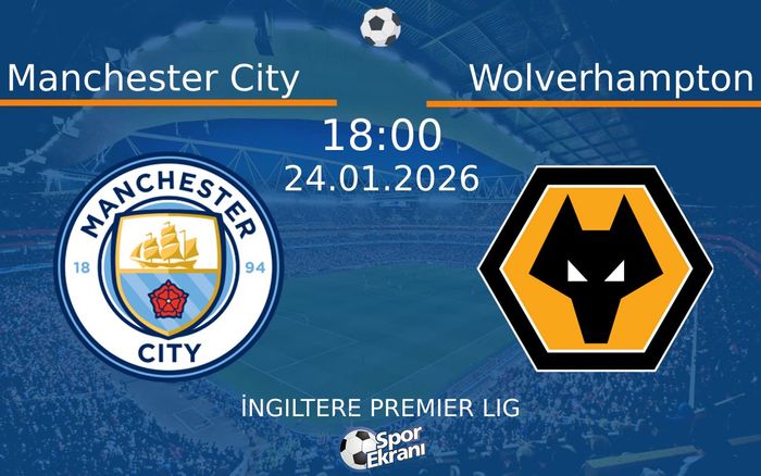 24 Ocak 2026 Manchester City vs Wolverhampton maçı Hangi Kanalda Saat Kaçta Yayınlanacak?
