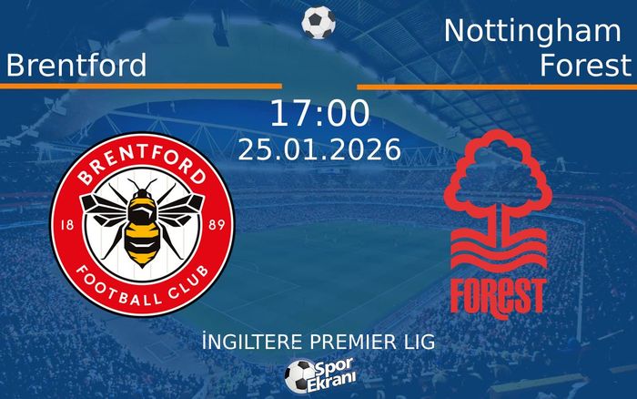25 Ocak 2026 Brentford vs Nottingham Forest maçı Hangi Kanalda Saat Kaçta Yayınlanacak?