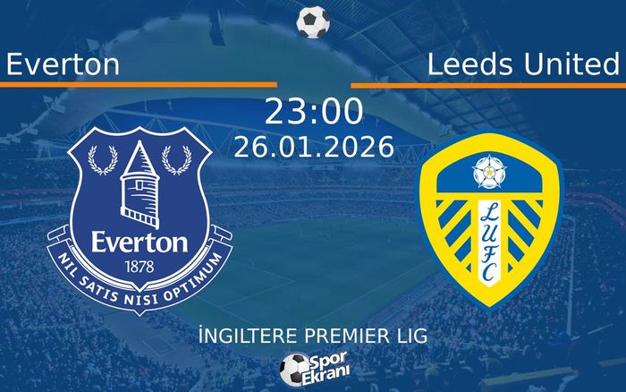 26 Ocak 2026 Everton vs Leeds United maçı Hangi Kanalda Saat Kaçta Yayınlanacak?