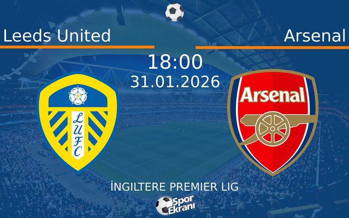 31 Ocak 2026 Leeds United vs Arsenal maçı Hangi Kanalda Saat Kaçta Yayınlanacak? 31 Ocak 2026 Leeds United vs Arsenal maçı Hangi Kanalda Saat Kaçta Yayınlanacak?