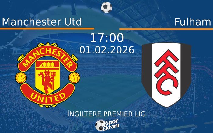 01 Şubat 2026 Manchester Utd vs Fulham maçı Hangi Kanalda Saat Kaçta Yayınlanacak?