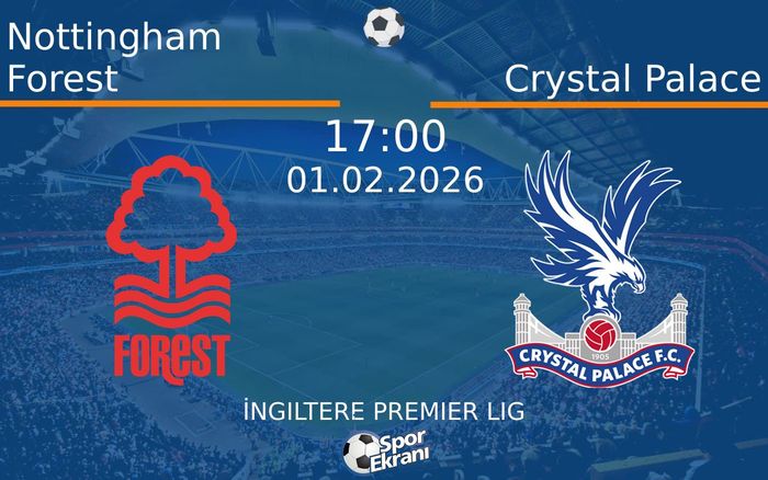 01 Şubat 2026 Nottingham Forest vs Crystal Palace maçı Hangi Kanalda Saat Kaçta Yayınlanacak? 01 Şubat 2026 Nottingham Forest vs Crystal Palace maçı Hangi Kanalda Saat Kaçta Yayınlanacak?