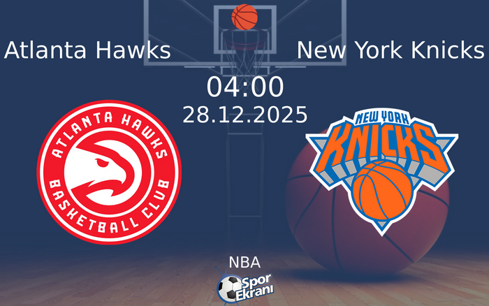 28 Aralık 2025 Atlanta Hawks vs New York Knicks maçı Hangi Kanalda Saat Kaçta Yayınlanacak? 28 Aralık 2025 Atlanta Hawks vs New York Knicks maçı Hangi Kanalda Saat Kaçta Yayınlanacak?