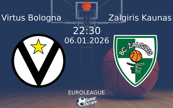 06 Ocak 2026 Virtus Bologna vs Zalgiris Kaunas maçı Hangi Kanalda Saat Kaçta Yayınlanacak?